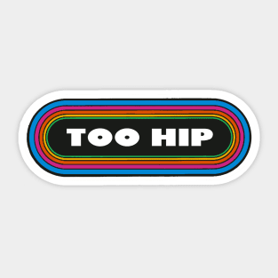 Too Hip Sticker